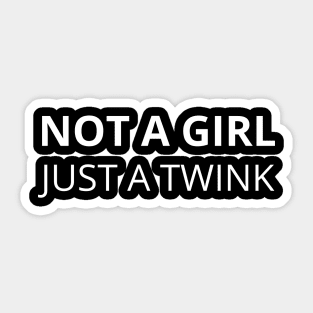 not a girl just a twink Sticker